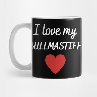 I love my bullmastiff Mug